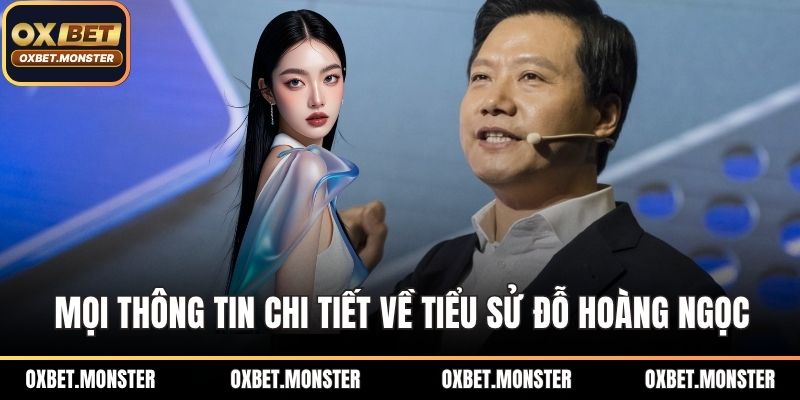 Đỗ Hoàng Ngọc - CEO OXBET Hành Trình Xây Dựng Thương Hiệu 1 Mọi thông tin chi tiết về tiểu sử Đỗ Hoàng Ngọc